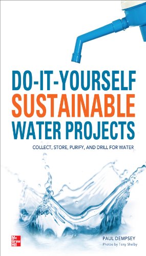 Do-It-Yourself Sustainable Water Projects: Collect, Store, Purify, and Drill for Water