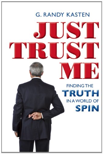 Just Trust Me: Finding the Truth in a World of Spin