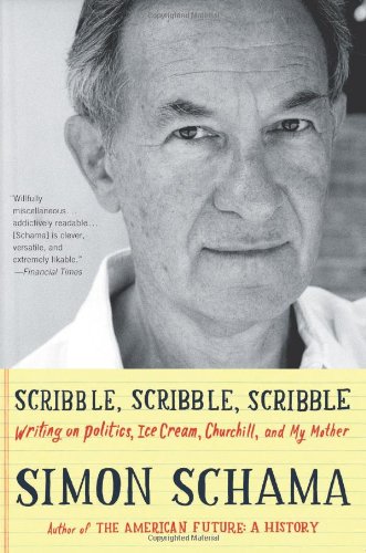 Scribble, Scribble, Scribble: Writing on Politics, Ice Cream, Churchill, and My Mother