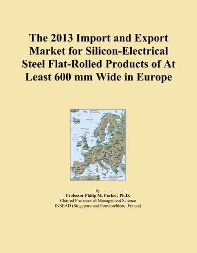 The 2013 Import and Export Market for Silicon-Electrical Steel Flat-Rolled Products of At Least 600 mm Wide in Europe