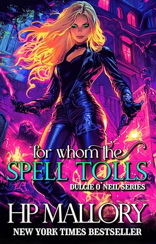 For Whom The Spell Tolls, A Spicy Urban Fantasy Romance: Snarky Urban Fantasy Series, Supernatural Detective, Slow Burn Urban Fantasy (The Dulcie O'Neil Urban Fantasy Series Book 6)