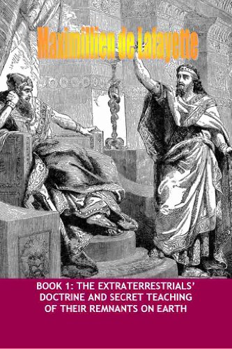 Volume I. The Extraterrestrials’ Doctrine and Secret Teaching of their remnants on Earth (Ancient and Extraterrestrial Gods Book 1)