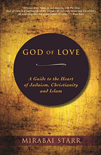 God of Love: A Guide to the Heart of Judaism, Christianity and Islam (English Edition)