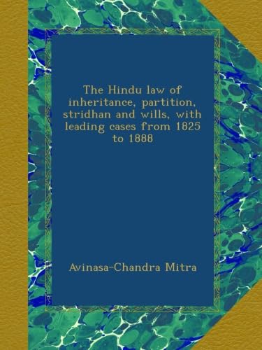 The Hindu law of inheritance, partition, stridhan and wills, with leading cases from 1825 to 1888