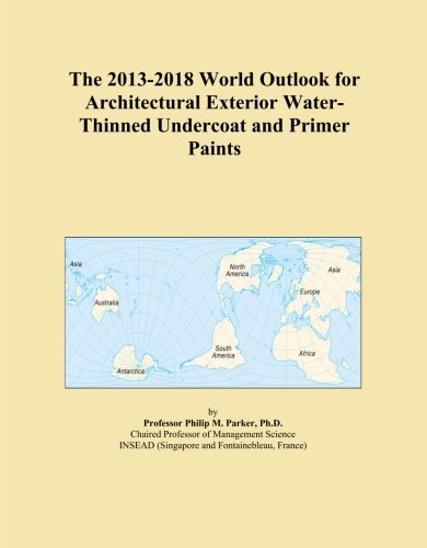 The 2013-2018 World Outlook for Architectural Exterior Water-Thinned Undercoat and Primer Paints