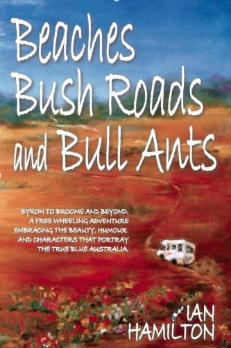 BEACHES, BUSH ROADS & BULL ANTS