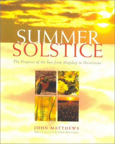 The Summer Solstice: Celebrating the Journey of the Sun from May Day to Harvest