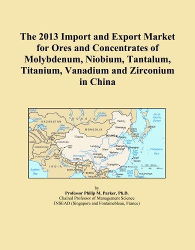 The 2013 Import and Export Market for Ores and Concentrates of Molybdenum, Niobium, Tantalum, Titanium, Vanadium and Zirconium in China