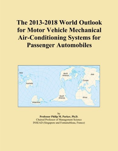 The 2013-2018 World Outlook for Motor Vehicle Mechanical Air-Conditioning Systems for Passenger Automobiles