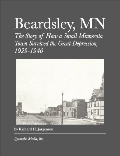 Beardsley, MN: The Story of How a Small Minnesota Town Survived the Great Depression, 1929-1940