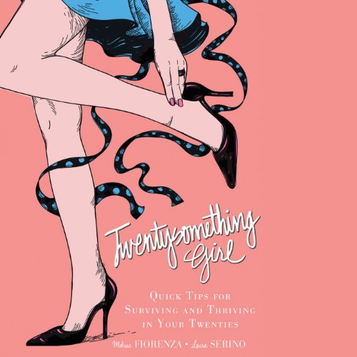 Twentysomething Girl: Expert Advice on Careers, Relationships, and Life on Your Own