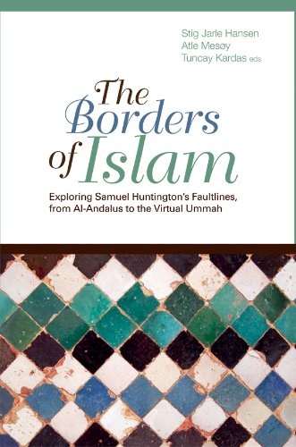 The Borders of Islam: Exploring Samuel Huntington's Faultlines from Al-Andalus to the Virtual Ummah (Columbia/Hurst)