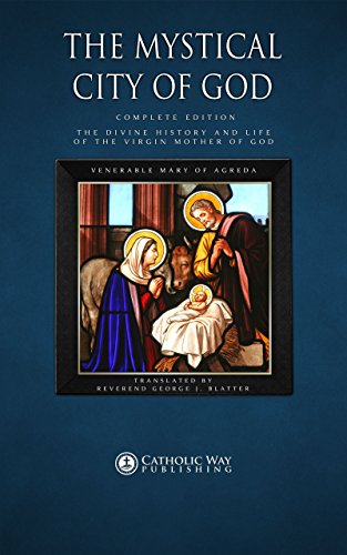 The Mystical City of God: Complete Edition: The Divine History and Life of the Virgin Mother of God (English Edition)