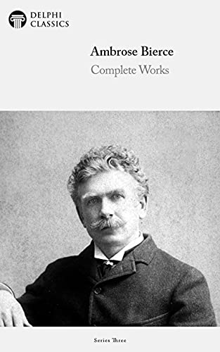 Delphi Complete Works of Ambrose Bierce (Illustrated)