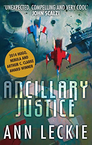 Ancillary Justice: THE HUGO, NEBULA AND ARTHUR C. CLARKE AWARD WINNER (Imperial Radch Book 1)