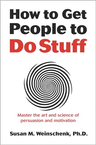 How to Get People to Do Stuff: Master the art and science of persuasion and motivation