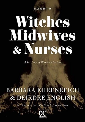 Witches, Midwives, and Nurses: A History of Women Healers (Contemporary Classics) 2nd (second) Edition by Ehrenreich, Barbara, English, Deirdre [2010]