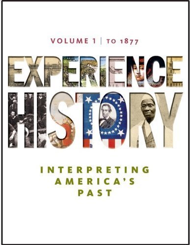 Experience History, Volume 1: To 1877 7th (seventh) Edition by Davidson, James West, DeLay, Brian, Heyrman, Christine Leigh (2010)