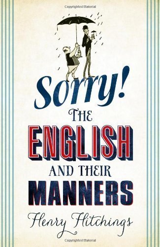 Sorry!: The English and Their Manners by Hitchings, Henry on 17/01/2013 unknown edition