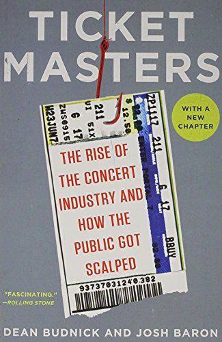 Ticket Masters The Rise of the Concert Industry and How the Public Got Scalped {{ TICKET MASTERS THE RISE OF THE CONCERT INDUSTRY AND HOW THE PUBLIC GOT SCALPED }} By Baron, Josh ( AUTHOR) Nov-29-2012