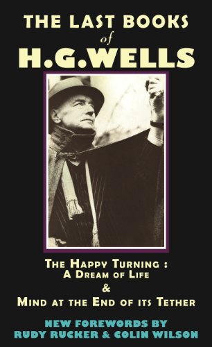 The Last Books of H.G. Wells: The Happy Turning: A Dream of Life & Mind at the End of its Tether (Provenance Editions Book 4)