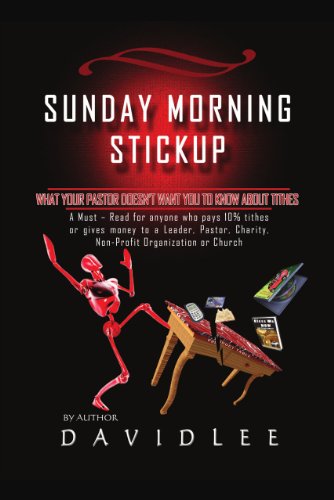 SUNDAY MORNING STICKUP: What Your Pastor Doesn't Want You To Know About Tithes A Must-Read for anyone who pays 10% tithes or gives money to a Leader, Pastor, ... Charity, Non-Profit Organization or Church