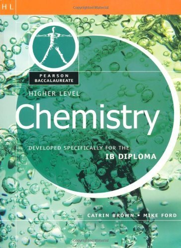 Pearson Baccalaureate: Higher Level Chemistry for the IB Diploma (Pearson International Baccalaureate Diploma: International Editions) by Brown, Catrin, Ford, Mike 1 edition (2009)