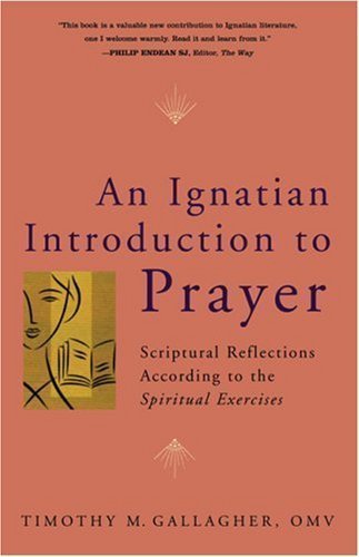 An Ignatian Introduction to Prayer: Scriptural Reflections According to the Spiritual Exercises by Gallagher OMV, Timothy M. (2/1/2008)
