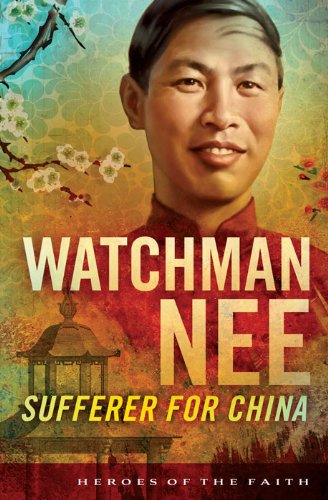 Watchman Nee: Sufferer for China (Heroes of the Faith) (English Edition)
