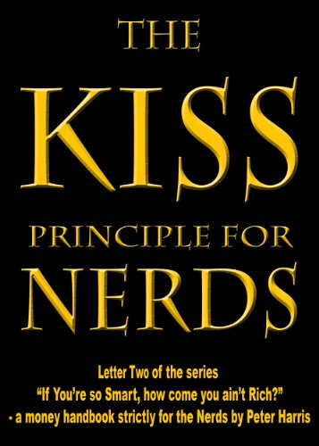 The KISS Principle for Nerds: Be a Simple Node and Prosper (“If You’re so Smart, How Come You Ain’t Rich?” - a money handbook strictly for the Nerds 2)