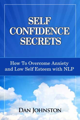 Self Confidence Secrets: How To Overcome Anxiety and Low Self Esteem with NLP (English Edition)
