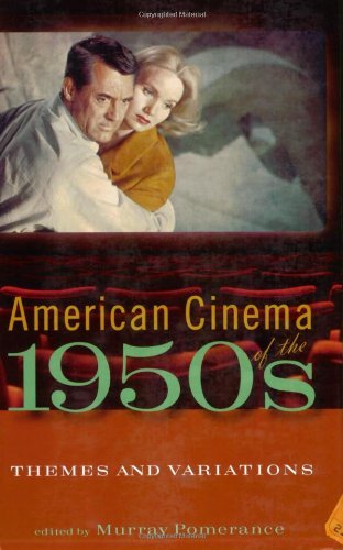 American Cinema of the 1950s: Themes and Variations (Screen Decades: American Culture/American Cinema) [Paperback] [2005] Murray Pomerance, Barry Keith Grant, Kristen Grant, Professor Arthur Knight,