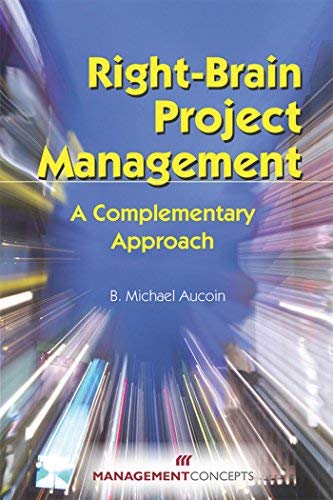Right-Brain Project Management: A Complementary Approach [Paperback] [2007] B. Michael Aucoin