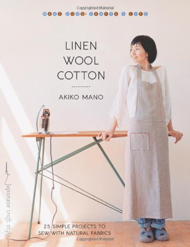 Linen, Wool, Cotton: 25 Simple Projects to Sew with Natural Fabrics (Make Good: Crafts + Life)