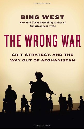 [( The Wrong War: Grit, Strategy, and the Way Out of Afghanistan )] [by: Bing West] [Feb-2011]