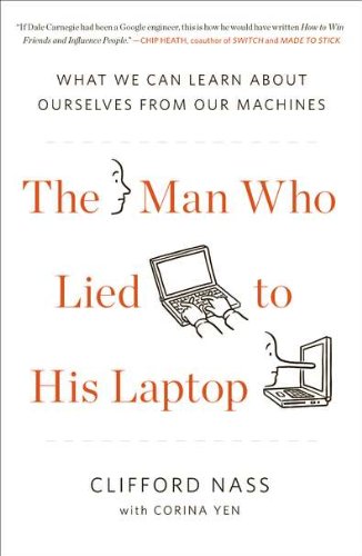 The Man Who Lied to His Laptop: What We Can Learn About Ourselves from Our Machines