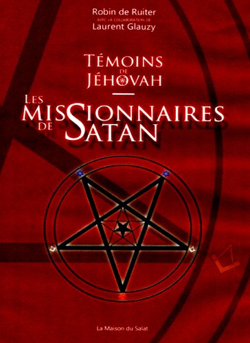Témoins de Jéhovah - Les missionnaires de Satan (French Edition)