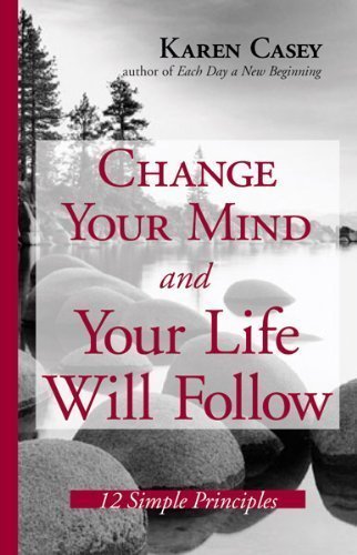Change Your Mind And Your Life Will Follow by Karen Casey (May 1 2005)