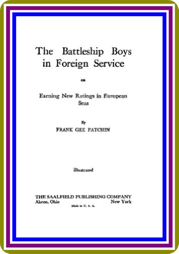 The Battleship Boys in Foreign Service OR Earning New Ratings in European Seas By FRANK GEE PATCHIN