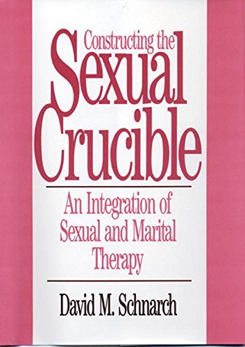 Constructing The Sexual Crucible by David M Schnarch (Mar 1 1991)