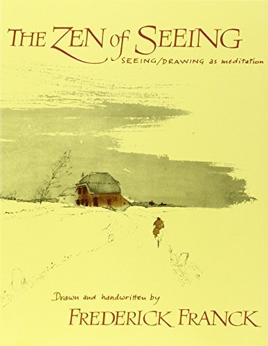 The Zen of Seeing: Seeing Drawing as Meditation by Franck, Frederick (1988)