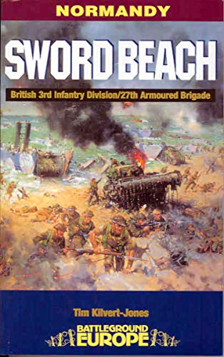 Sword Beach: British 3rd Division/27th Armoured Brigade (Battleground Europe)