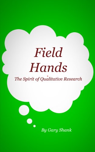 The Spirit of Qualitative Research Lecture Four: Field Hands