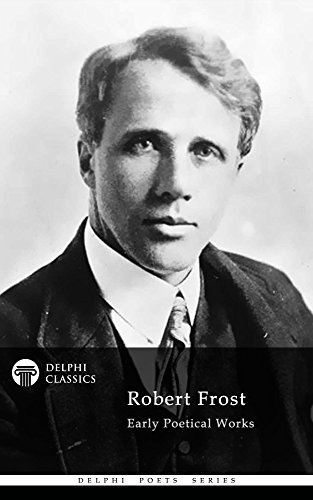Delphi Collected Works of Robert Frost (Illustrated) (Delphi Poets Series Book 33)