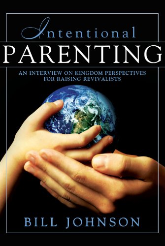 Intentional Parenting : Kingdom Perspective on Raising Revivalists (English Edition)