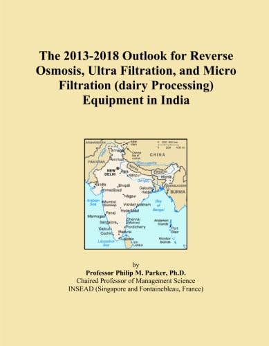 The 2013-2018 Outlook for Reverse Osmosis, Ultra Filtration, and Micro Filtration (dairy Processing) Equipment in India