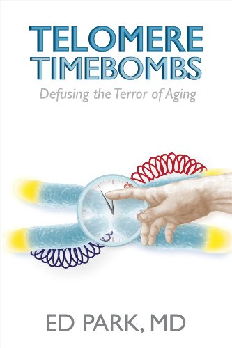 Telomere Timebombs: Defusing the Terror of Aging: Discover the true cause of aging