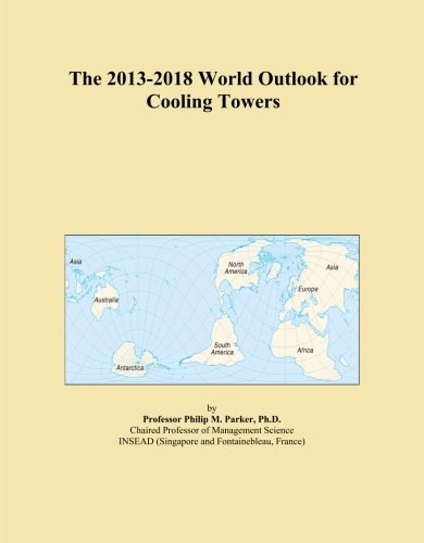 The 2013-2018 World Outlook for Cooling Towers