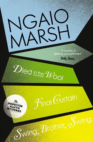 Inspector Alleyn 3-Book Collection 5: The unputdownable detective fiction novels (Died in the Wool, Final Curtain, Swing Brother Swing) (The Ngaio Marsh Collection)