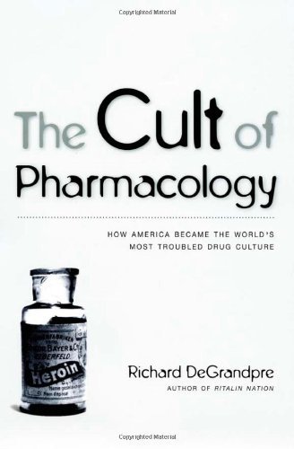 The Cult of Pharmacology: How America Became the World's Most Troubled Drug Culture (English Edition)